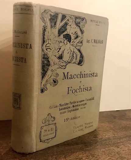 Celeste Malavasi Macchinista e fochista. Appendice sulle locomobili, le locomotive e le macchine a scoppio 1919 Milano U. Hoepli